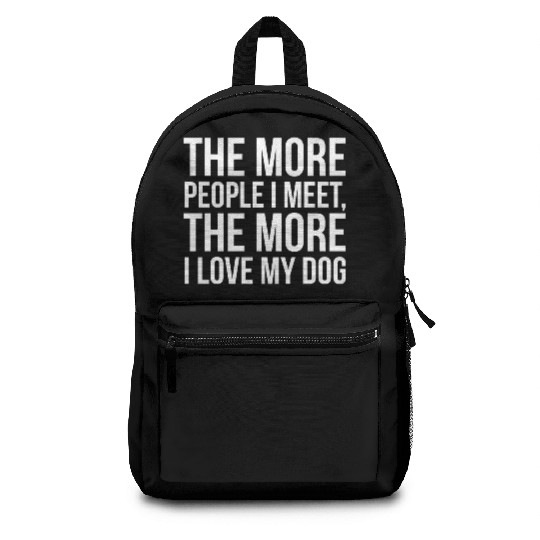 The More People I Meet The More I Love My Dog Backpacks