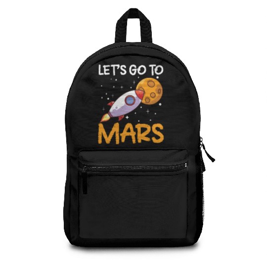 Let's Go To Mars Space Explorer Planet Sayings Backpacks