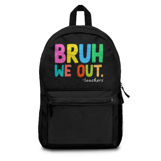 Bruh We Out Teachers End Of School Backpacks