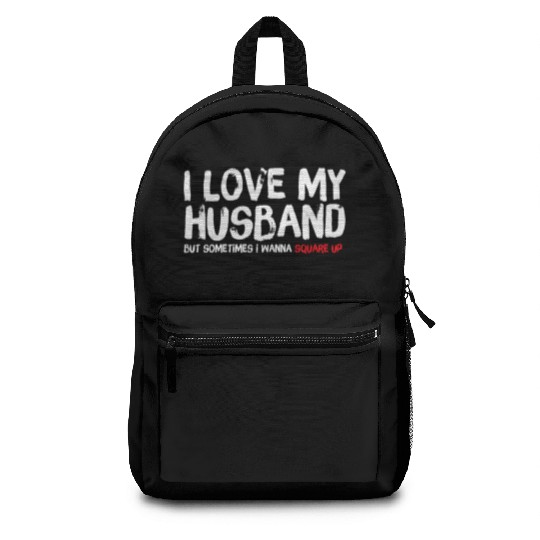 I Love My Husband But Sometimes I Wanna Square Backpacks