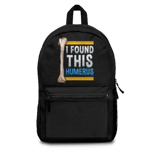 Funny I Found This Humerus Archeologist Bone Pun Backpacks