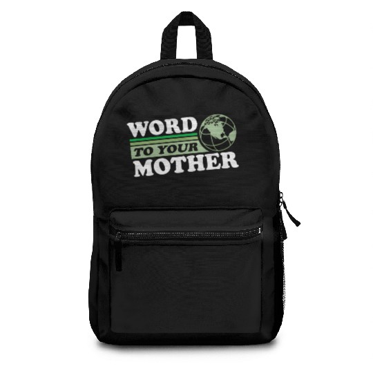 Word To Your Mother Earth Save Planet Everyday Backpacks