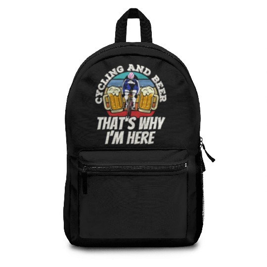 Cycling And Beer That's Why I'm Here Bike Race Backpacks