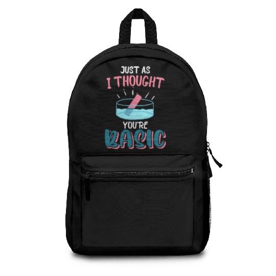 Just As I Thought You're Basic Chemistry, Science Backpacks