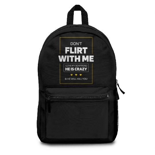 Don t Flirt With Me I Love My Boyfriend He Is Backpacks