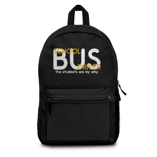 The Students Are My Why School Bus Driver Backpacks