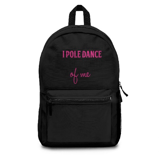 Everytime I Pole Dance Backpacks