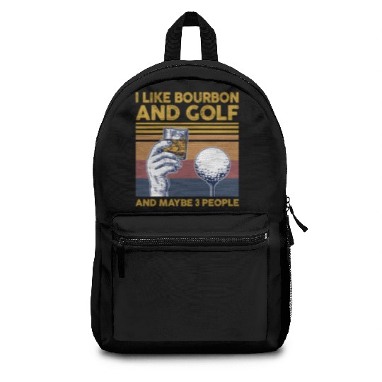 I Like Bourbon And Golf And Maybe 3 People Backpacks