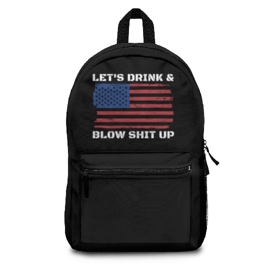 Let's Drink And Blow Shit Up Fireworks 4th Of July Backpacks