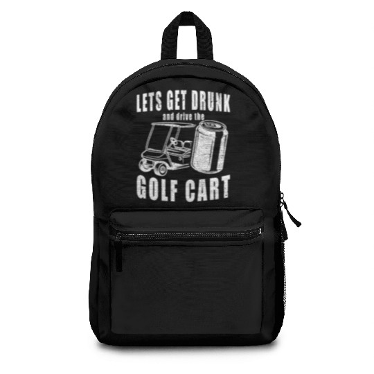Let's Get Drunk And Drive The Golf Cart Funny Golf Backpacks