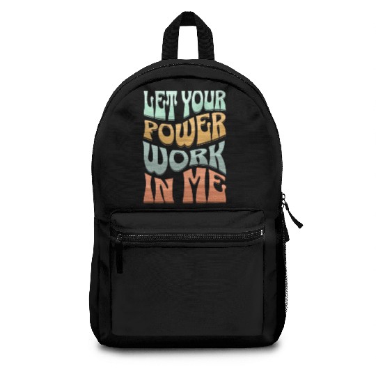 Let your power work in me. Backpacks