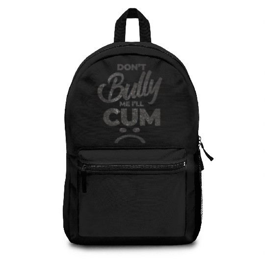 White Dont Bully Me I Will Cum Backpacks