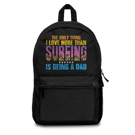 The Only Thing I Love Dad Surfer Father's Day Backpacks