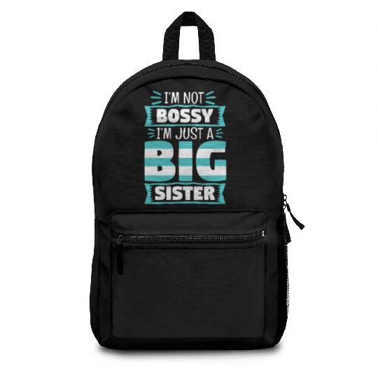 I'm Not Bossy I'm Just A Big Sister Backpacks