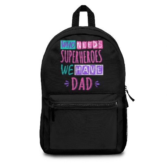 Who Needs Superheroes We Have Dad Backpacks