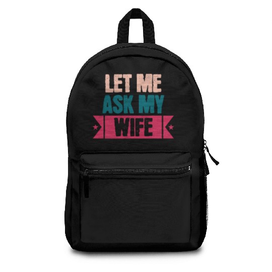 Let Me Ask My Wife Funny Saying Backpacks