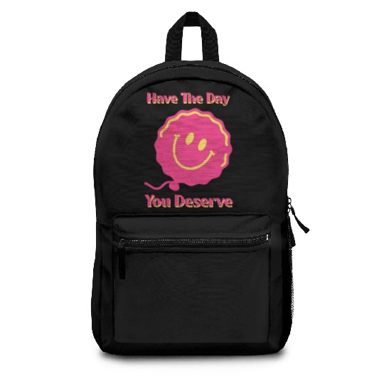 Have The Day You Deserve, pink smile face, balloon Backpacks