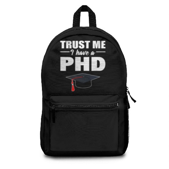 Trust Me I Have A PhD Doctor Of Philosophy Backpacks