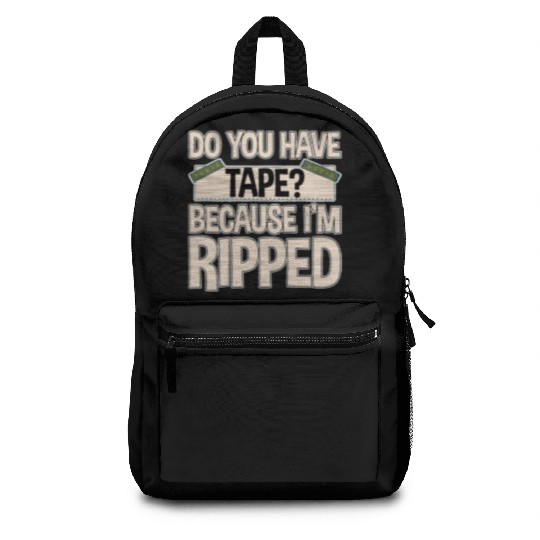 Do You Have Tape Because I'm Ripped 2 Backpacks