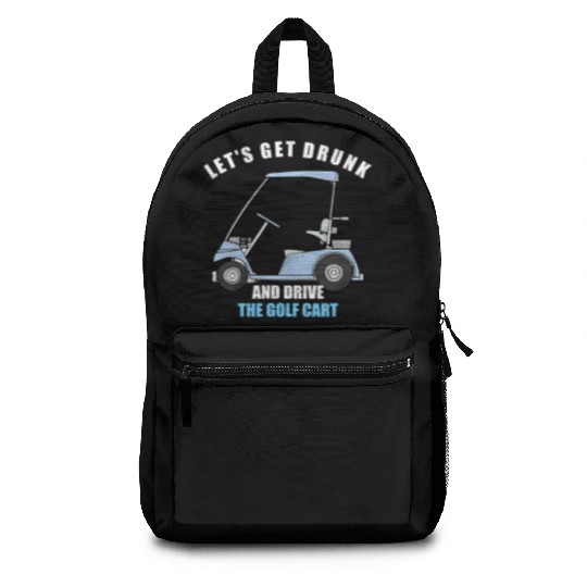 LET S GET DRUNK AND DRIVE THE GOLF CART FUNNY T Sh Backpacks