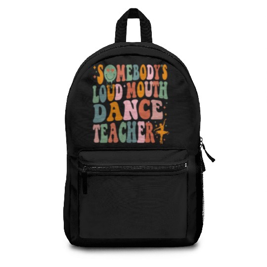 Somebody's Loud Mouth Dance Teacher Backpacks