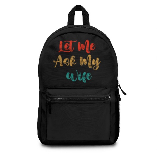 Let Me Ask My Wife Backpacks