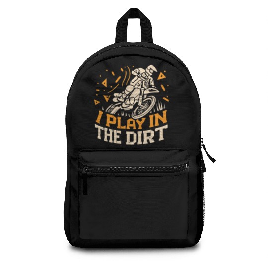Motocross Dirtbike I Play In The Dirt Backpacks