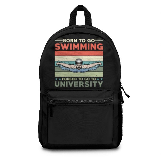 Born To Go Swimming Forced To Go To University Backpacks
