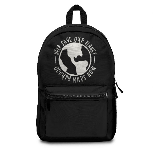 Help Save Our Planet Occupy Mars Now Backpacks