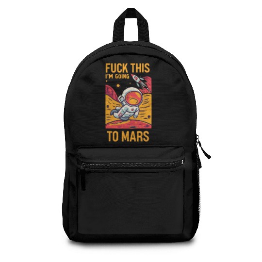 Funny Saying Fuck This I`m Going To Mars Backpacks
