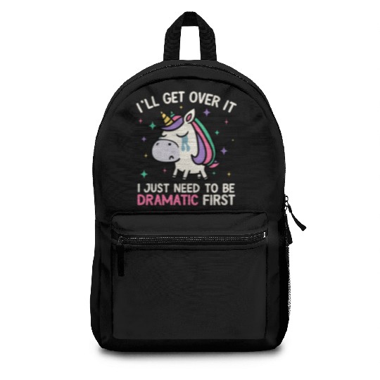 I'll Get Over It Just Need To Be Dramatic Unicorn Backpacks