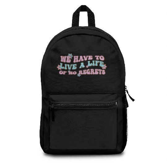 We have to live a life of no regrets Backpacks