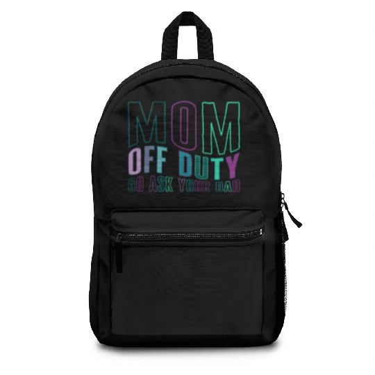 Mother Backpacks, Mom Off Duty Go Ask Your Dad Backpacks,