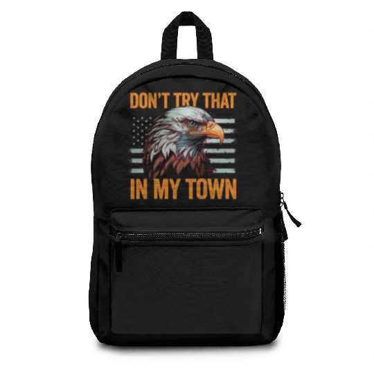 Try That In A Small Town American Flag Eagle Backpacks