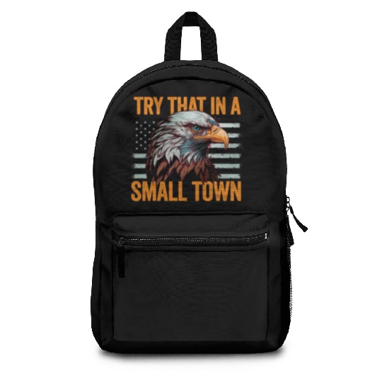Try That In A Small Town American Flag Eagle Backpacks