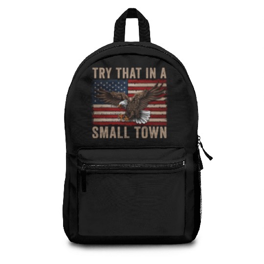 Try That In A Small Town American Flag Eagle Backpacks