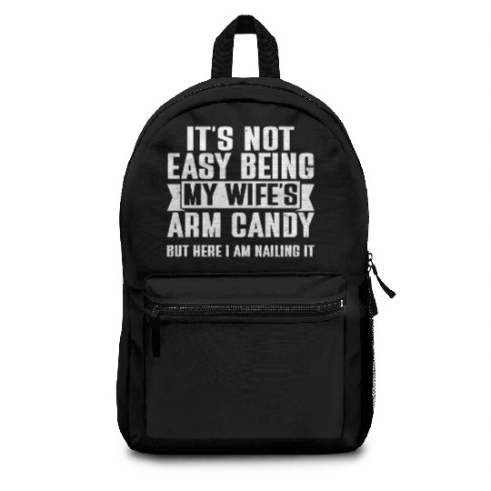 It s Not Easy Being My Wife s Arm Candy Backpacks