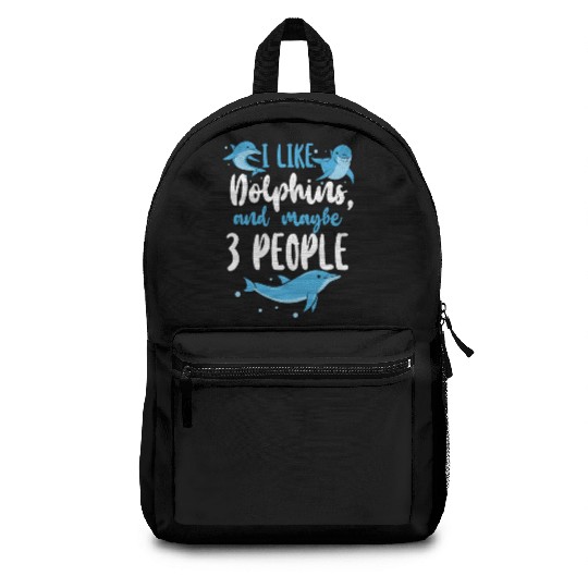 Dolphin I Like Dolphins And Maybe Backpacks