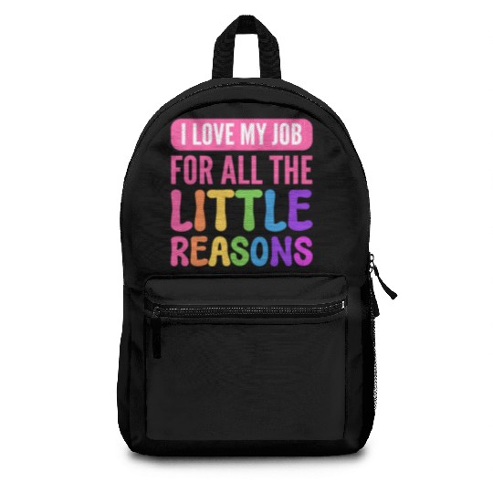 I Love My Job For All The Little Reasons Teacher Backpacks