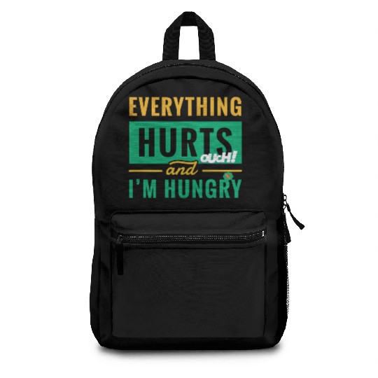 Everything Hurts And I Am Hungry Funny Gym Fitness Backpacks