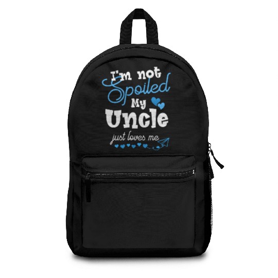 Funny I m Not Spoiled My Uncle Just Loves Me Loves Backpacks