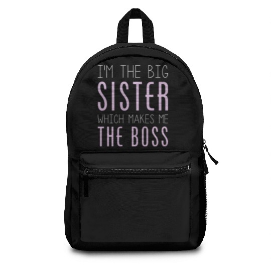 I'm The Big Sister Which Makes Me The Boss Backpacks