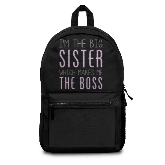 I'm The Big Sister Which Makes Me The Boss Backpacks