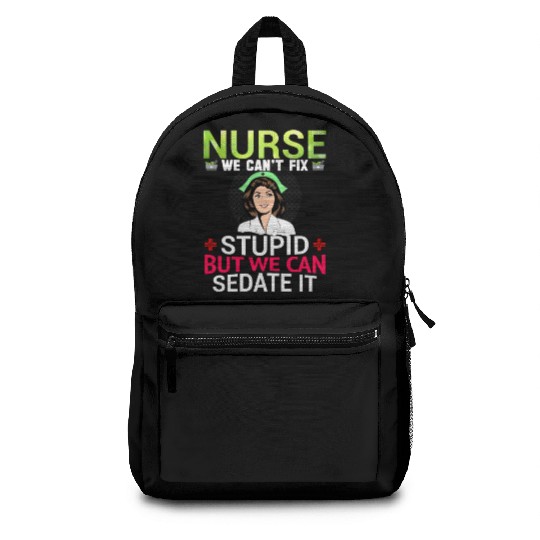 Nurse We Can t Fix Stupid But We Can Sedate It Backpacks