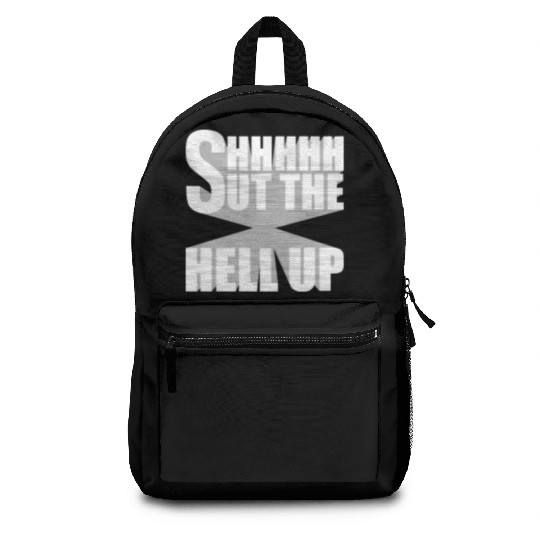 Shhh Shut The Hell Up Funny Sarcastic Joke Quote Backpacks