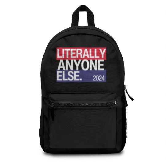 Literally Anyone Else Funny 2024 Election Backpacks
