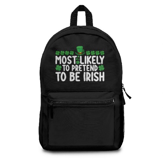 Most Likely To Pretend To Be Irish St Patricks Day Backpacks