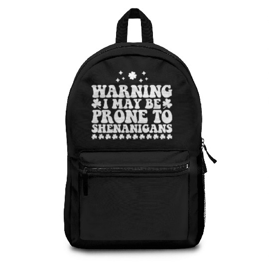 Warning I May Be Prone to Shenanigans St Patrick's Backpacks