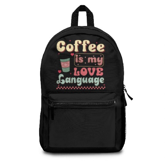 Coffee Is My Love Language Backpacks