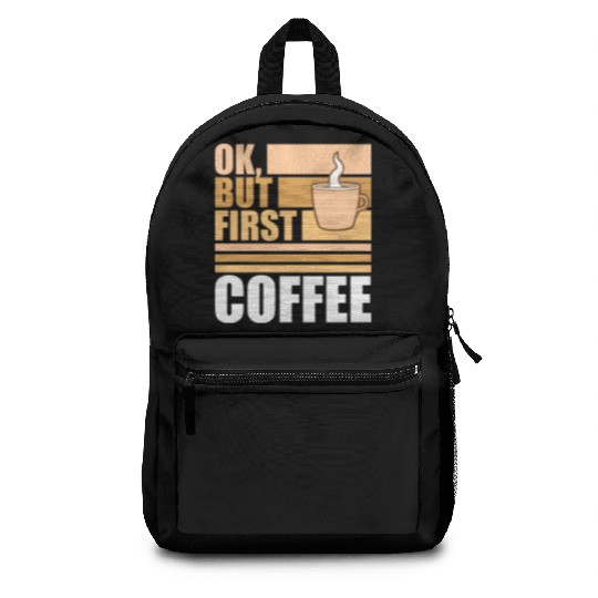 But First Coffee Funny Addicted Caffeine Lover Backpacks
